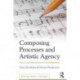 Composing Processes and Artistic Agency: Tacit Knowledge in Composing