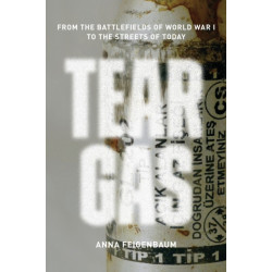 Tear Gas: From the Battlefields of World War I to the Streets of Today