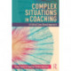 Complex Situations in Coaching: A Critical Case-Based Approach