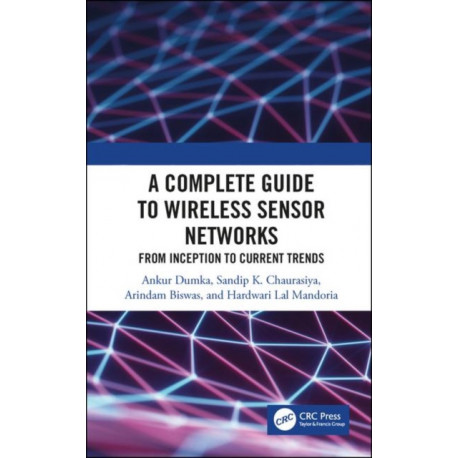 A Complete Guide to Wireless Sensor Networks: from Inception to Current Trends