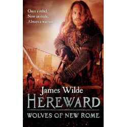 Hereward: Wolves of New Rome: (The Hereward Chronicles: book 4): A gritty, action-packed historical adventure set in Norman England that will keep you gripped