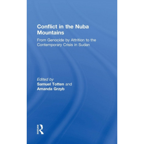 Conflict in the Nuba Mountains: From Genocide-by-Attrition to the Contemporary Crisis in Sudan