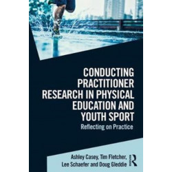 Conducting Practitioner Research in Physical Education and Youth Sport: Reflecting on Practice