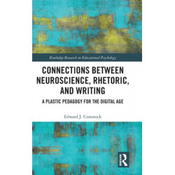 Connections Between Neuroscience, Rhetoric, and Writing: A Plastic Pedagogy for the Digital Age