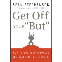 Get Off Your "But": How to End Self-Sabotage and Stand Up for Yourself