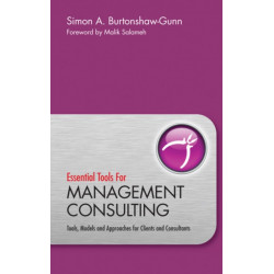Essential Tools for Management Consulting: Tools, Models and Approaches for Clients and Consultants