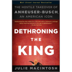 Dethroning the King: The Hostile Takeover of Anheuser-Busch, an American Icon