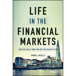 Life in the Financial Markets: How They Really Work And Why They Matter To You