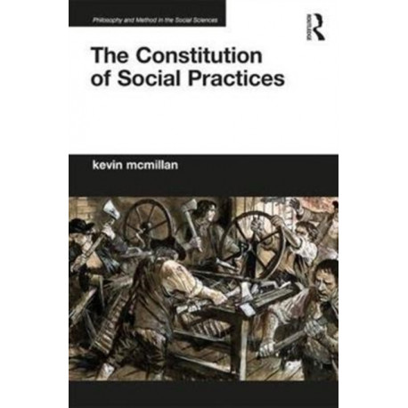 The Constitution of Social Practices