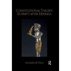 Constitutional Theory: Schmitt after Derrida