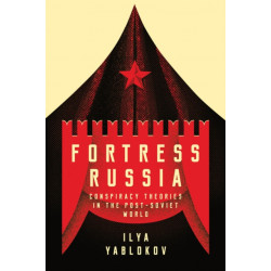 Fortress Russia: Conspiracy Theories in the Post-Soviet World