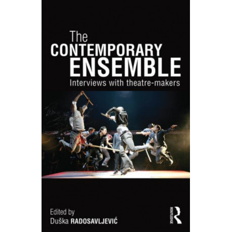 The Contemporary Ensemble: Interviews with Theatre-Makers