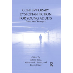 Contemporary Dystopian Fiction for Young Adults: Brave New Teenagers