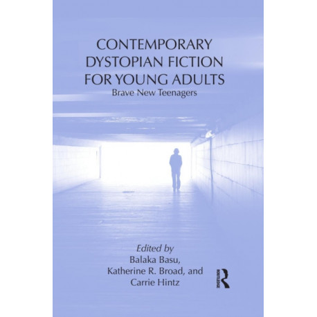 Contemporary Dystopian Fiction for Young Adults: Brave New Teenagers