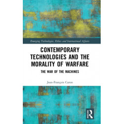 Contemporary Technologies and the Morality of Warfare: The War of the Machines