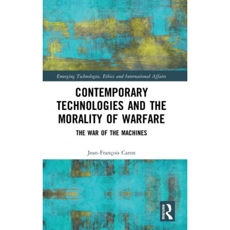 Contemporary Technologies and the Morality of Warfare: The War of the Machines