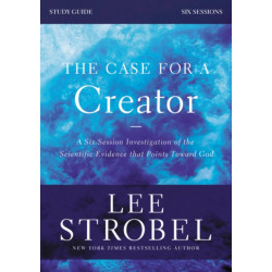 The Case for a Creator Bible Study Guide Revised Edition: Investigating the Scientific Evidence That Points Toward God