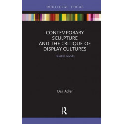 Contemporary Sculpture and the Critique of Display Cultures: Tainted Goods