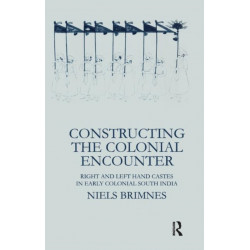 Constructing the Colonial Encounter: Right and Left Hand Castes in Early Colonial South India