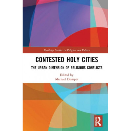 Contested Holy Cities: The Urban Dimension of Religious Conflicts