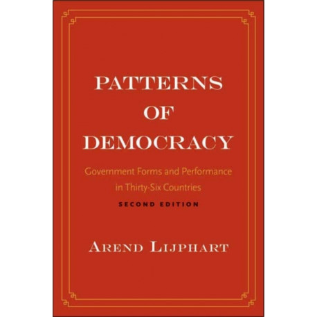 Patterns of Democracy: Government Forms and Performance in Thirty-Six Countries