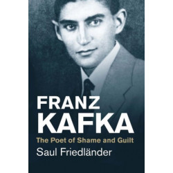 Franz Kafka: The Poet of Shame and Guilt