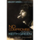 No Compromise: The Life Story of Keith Green (Legacy Edition - Updated and Expanded)