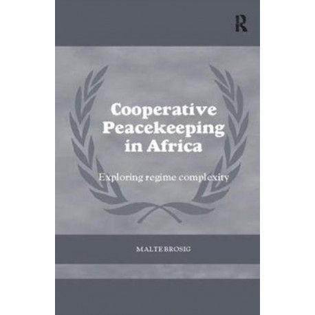 Cooperative Peacekeeping in Africa: Exploring Regime Complexity