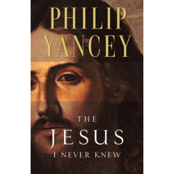 The Jesus I Never Knew: Revealing What 2,000 Years of History Have Covered Up