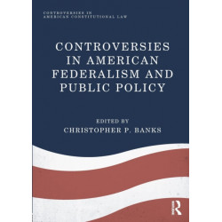Controversies in American Federalism and Public Policy