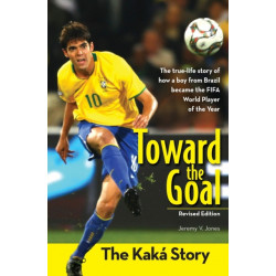 Toward the Goal, Revised Edition: The Kaka Story
