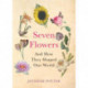 Seven Flowers: And How They Shaped Our World