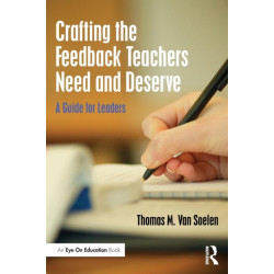 Crafting the Feedback Teachers Need and Deserve: A Guide for Leaders