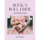 Rock n Roll Bride: The Ultimate Guide for Alternative Brides