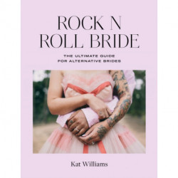 Rock n Roll Bride: The Ultimate Guide for Alternative Brides