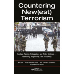 Countering New(est) Terrorism: Hostage-Taking, Kidnapping, and Active Violence — Assessing, Negotiating, and Assaulting
