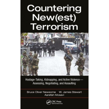 Countering New(est) Terrorism: Hostage-Taking, Kidnapping, and Active Violence — Assessing, Negotiating, and Assaulting