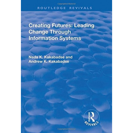 Creating Futures: Leading Change Through Information Systems
