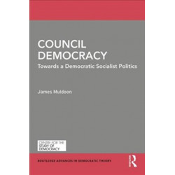 Council Democracy: Towards a Democratic Socialist Politics