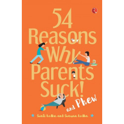 54 Reasons Why Parents Suck and Phew!