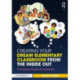 Creating Your Dream Elementary Classroom from the Inside Out: A Practical Guide for Teachers