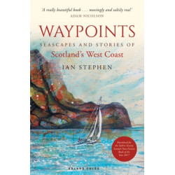 Waypoints: Seascapes and Stories of Scotland's West Coast