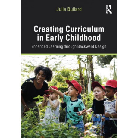 Creating Curriculum in Early Childhood: Enhanced Learning through Backward Design
