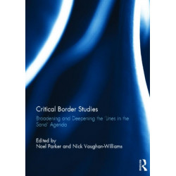 Critical Border Studies: Broadening and Deepening the 'Lines in the Sand' Agenda