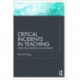Critical Incidents in Teaching (Classic Edition): Developing professional judgement