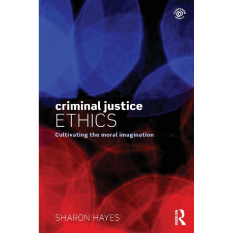 Criminal Justice Ethics: Cultivating the moral imagination