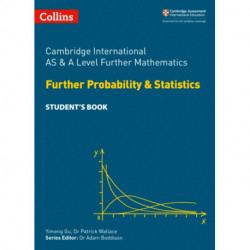 Cambridge International AS & A Level Further Mathematics Further Probability and Statistics Student’s Book