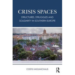 Crisis Spaces: Structures, Struggles and Solidarity in Southern Europe