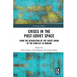 Crises in the Post-Soviet Space: From the dissolution of the Soviet Union to the conflict in Ukraine