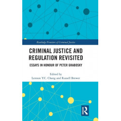 Criminal Justice and Regulation Revisited: Essays in Honour of Peter Grabosky